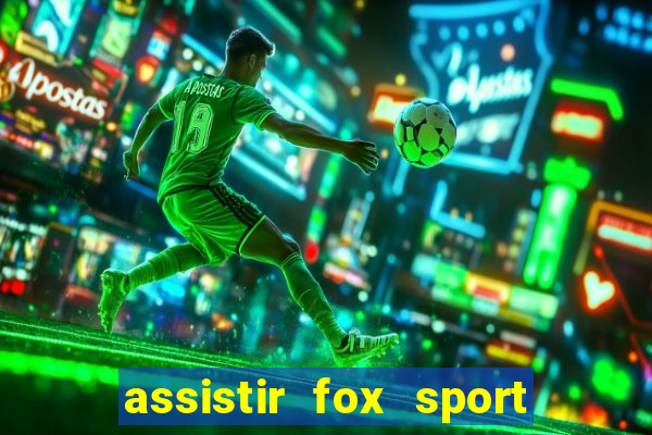 assistir fox sport futebol tv